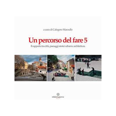 Un percorso del fare 5. Il rapporto tra città, paesaggi storici urbani e architettura Un percorso del fare 5. Il rapporto tra città, paesaggi storici urbani e architettura