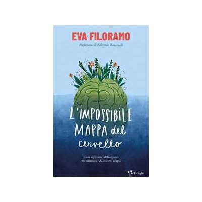 Eva Filoramo L'impossibile mappa del cervello. Cosa sappiamo dell'organo più misterioso del nostro corpo? Eva Filoramo L'impossibile mappa del cervello. Cosa sappiamo dell'organo più misterioso del nostro corpo?