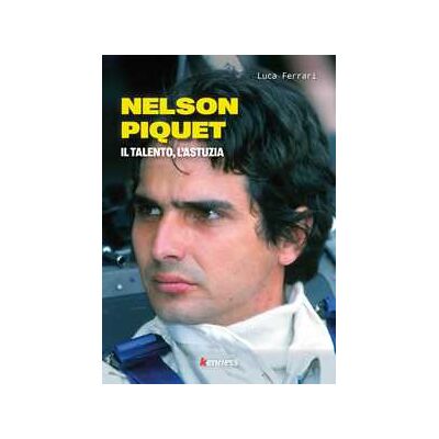 Luca Ferrari Nelson Piquet. Il talento, l'astuzia Luca Ferrari Nelson Piquet. Il talento, l'astuzia
