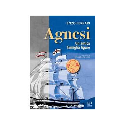 Enzo Ferrari Agnesi. Un'antica famiglia ligure Enzo Ferrari Agnesi. Un'antica famiglia ligure