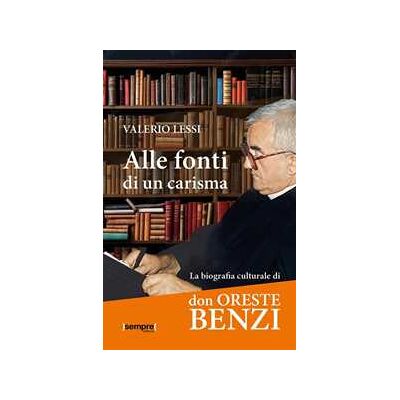 Valerio Lessi Alle fonti di un carisma. La biografia culturale di don Oreste Benzi Valerio Lessi Alle fonti di un carisma. La biografia culturale di don Oreste Benzi
