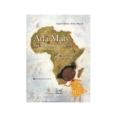 Franca Mazzoli;Angela Cattelan Ada Maty. Una storia cantata a più voci. Ediz. illustrata. Con contenuti audio da scaricare Franca Mazzoli;Angela Cattelan Ada Maty. Una storia cantata a più voci. Ediz. illustrata. Con contenuti audio da scaricare