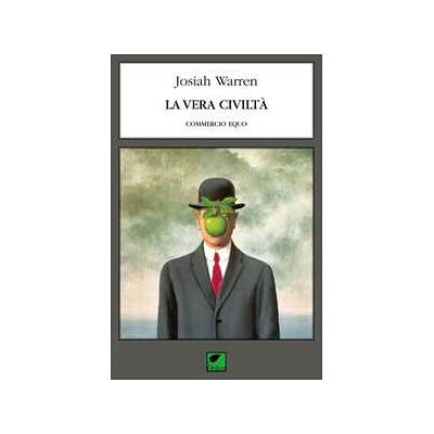 Josiah Warren La vera civiltà. Commercio equo Josiah Warren La vera civiltà. Commercio equo