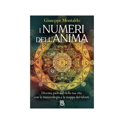 I numeri dell'anima. Diventa padrone della tua vita con la numerologia e la mappa dei talenti I numeri dell'anima. Diventa padrone della tua vita con la numerologia e la mappa dei talenti