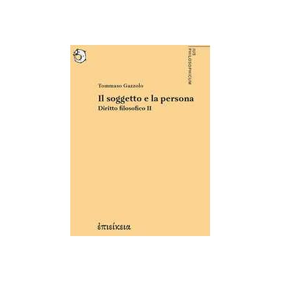Tommaso Gazzolo Diritto filosofico. Vol. 2: Il soggetto e la persona Tommaso Gazzolo Diritto filosofico. Vol. 2: Il soggetto e la persona