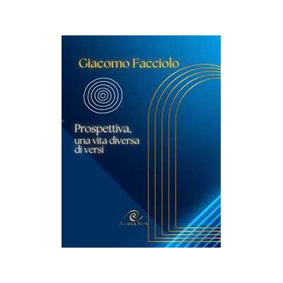 Giacomo Facciolo Prospettiva, una vita diversa di versi Giacomo Facciolo Prospettiva, una vita diversa di versi