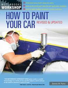 Dennis W. Parks How to Paint Your Car: Revised & Updated