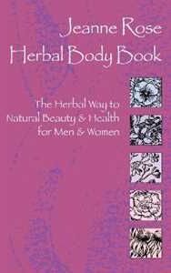 Jeanne Rose Herbal Body Book: The Herbal Way to Natural Beauty & Health for Men & Women