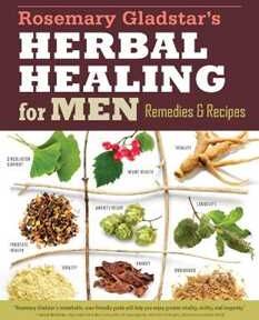 Rosemary Gladstar 's Herbal Healing for Men: Remedies and Recipes for Circulation Support, Heart Health, Vitality, Prostate Health, Anxiety Relief, Longevity, Virility, Energy & Endurance