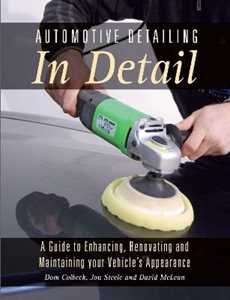 Dom Colbeck;Jon Steele;David McLean Automotive Detailing in Detail: A Guide to Enhancing, Renovating and Maintaining Your Vehicle's Appearance