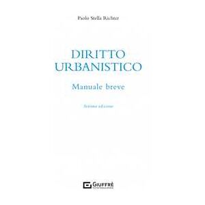 Paolo Stella Richter Diritto Urbanistico. Manuale Breve