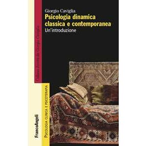 Giorgio Caviglia Psicologia Dinamica Classica E Contemporanea. Un'introduzione