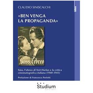 Claudio Siniscalchi «ben Venga La Propaganda». Süss, L’ebreo Di Veit Harlan E La Crit...