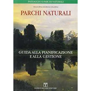 Franco Migliorini Parchi Naturali. Guida Alla Pianificazione E Alla Gestione