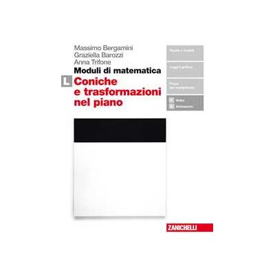 Massimo Bergamini Moduli di matematica. Modulo L: Le coniche e le trasformazioni ne... Massimo Bergamini Moduli di matematica. Modulo L: Le coniche e le trasformazioni ne...