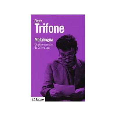 Pietro Trifone Malalingua. L'italiano scorretto da Dante a oggi Pietro Trifone Malalingua. L'italiano scorretto da Dante a oggi