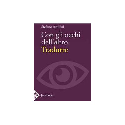 Stefano Arduini Con gli occhi dell’altro. Tradurre Stefano Arduini Con gli occhi dell’altro. Tradurre