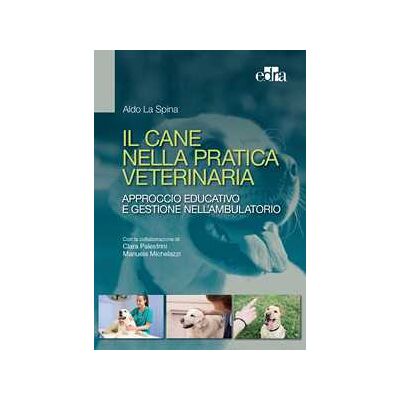 Aldo La Spina Il cane nella pratica veterinaria. Approccio educativo e gestione... Aldo La Spina Il cane nella pratica veterinaria. Approccio educativo e gestione...