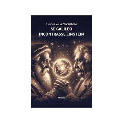 Flaminia Malvezzi Campeggi Se Galileo incontrasse Einstein Flaminia Malvezzi Campeggi Se Galileo incontrasse Einstein