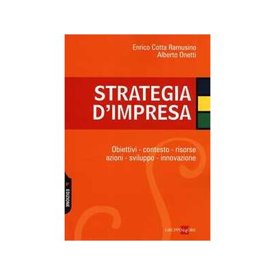 Enrico Cotta Ramusino Strategia d'impresa. Obiettivi, contesto, risorse, azioni, svilup... Enrico Cotta Ramusino Strategia d'impresa. Obiettivi, contesto, risorse, azioni, svilup...