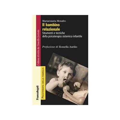 Mariarosaria Menafro Il bambino relazionale. Strumenti e tecniche della psicoterapia s... Mariarosaria Menafro Il bambino relazionale. Strumenti e tecniche della psicoterapia s...