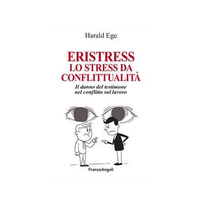 Harald Ege Eristress. Lo stress da conflittualità. Il danno del testimone ne... Harald Ege Eristress. Lo stress da conflittualità. Il danno del testimone ne...