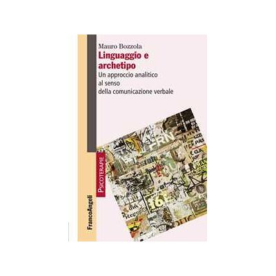 Mauro Bozzola Linguaggio e archetipo. Un approccio analitico al senso della com... Mauro Bozzola Linguaggio e archetipo. Un approccio analitico al senso della com...