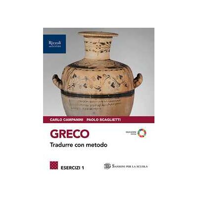 Carlo Campanini Greco. Tradurre con metodo. Esercizi. Con Grammatica, Viaggio con... Carlo Campanini Greco. Tradurre con metodo. Esercizi. Con Grammatica, Viaggio con...