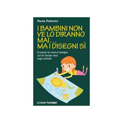 Paola Federici I bambini non ve lo diranno mai... ma i disegni sì. Scoprite la v... Paola Federici I bambini non ve lo diranno mai... ma i disegni sì. Scoprite la v...