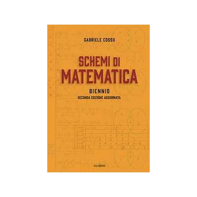 Gabriele Cossu Schemi di matematica. Biennio. Per le Scuole superiori Gabriele Cossu Schemi di matematica. Biennio. Per le Scuole superiori