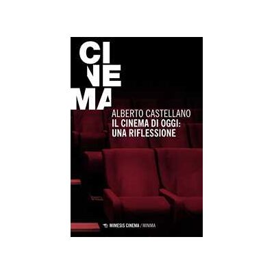 Alberto Castellano Il cinema di oggi: una riflessione Alberto Castellano Il cinema di oggi: una riflessione