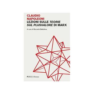 Claudio Napoleoni Lezioni sulle Teorie sul plusvalore di Marx Claudio Napoleoni Lezioni sulle Teorie sul plusvalore di Marx