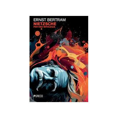 Ernst Bertram Nietzsche. Per una mitologia Ernst Bertram Nietzsche. Per una mitologia