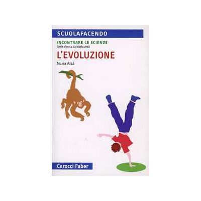 Maria Arcà L' evoluzione. Incontrare le scienze Maria Arcà L' evoluzione. Incontrare le scienze