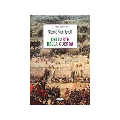 Niccolò Machiavelli Dell'arte della guerra. Ediz. integrale. Con Segnalibro Niccolò Machiavelli Dell'arte della guerra. Ediz. integrale. Con Segnalibro