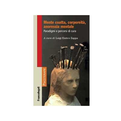 Mente coatta, corporeità, anoressia mentale. Paradigmi e percorsi... Mente coatta, corporeità, anoressia mentale. Paradigmi e percorsi...