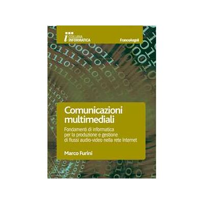 Marco Furini Comunicazioni multimediali. Fondamenti di informatica per la prod... Marco Furini Comunicazioni multimediali. Fondamenti di informatica per la prod...