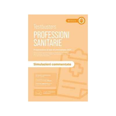 Professioni sanitarie. Simulazioni commentate. Preparazione ai te... Professioni sanitarie. Simulazioni commentate. Preparazione ai te...