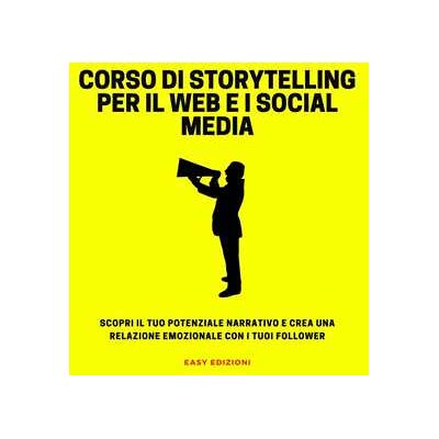 Corso di Storytelling per il Web e I Social Media Corso di Storytelling per il Web e I Social Media