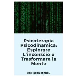 Psicoterapia Psicodinamica: Esplorare L'inconscio e Trasformare la Mente