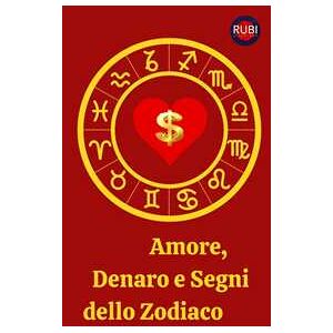 Amore, Denaro e Segni dello Zodiaco