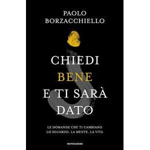 Paolo Borzacchiello Chiedi bene e ti sarà dato. Le domande che ti cambiano lo sguardo, la mente, la vita. Copia autografata