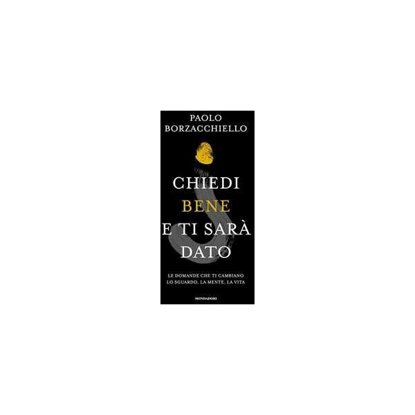 paolo borzacchiello chiedi bene e ti sarà dato. le domande che ti cambiano lo sguardo, la mente, la vita. copia autografata