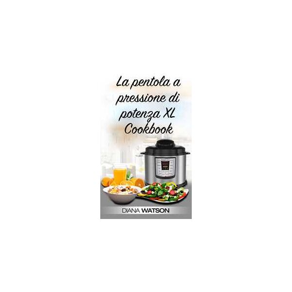 la pentola a pressione di potenza xl cookbook