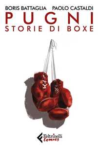 Boris Battaglia;Paolo Castaldi Pugni. Storie di boxe. Nuova ediz. Copia autografata