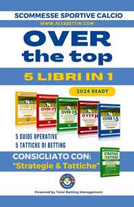 Scommesse Sportive Calcio 2024 OVER THE TOP 5 Libri in 1