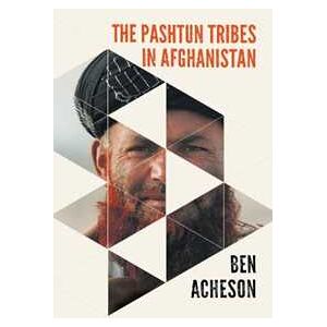 Ben Acheson The Pashtun Tribes in Afghanistan: Wolves Among Men