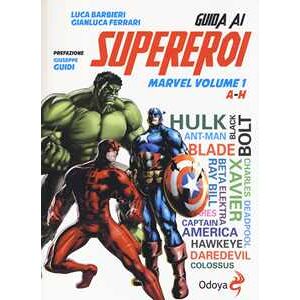 Luca Barbieri;Gianluca Ferrari Guida ai supereroi Marvel. Vol. 1: A-H.