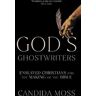 Candida Moss God’s Ghostwriters