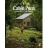 Zach Klein;Steven Leckart Cabin Porn: Inspiration for Your Quiet Place Somewhere